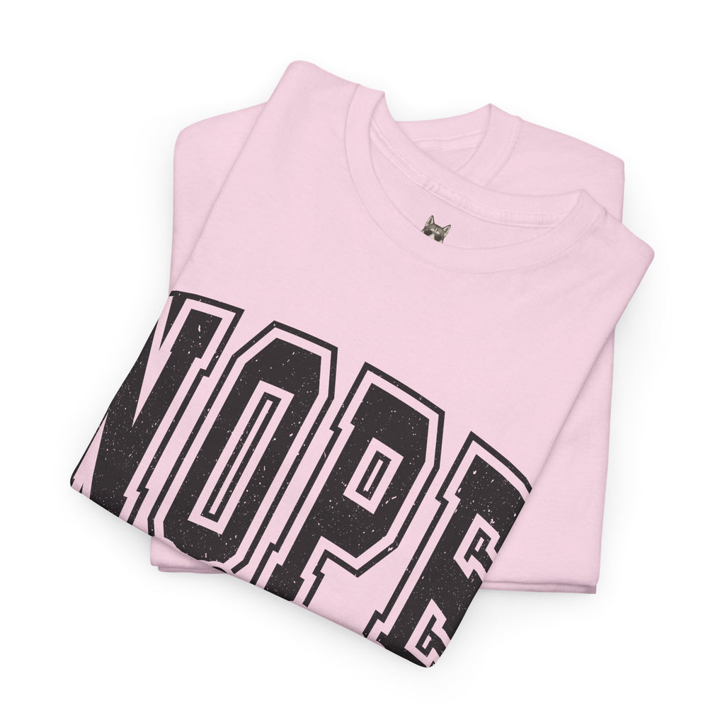 NOPE. Not Today – Anti-Mood Statement Tee