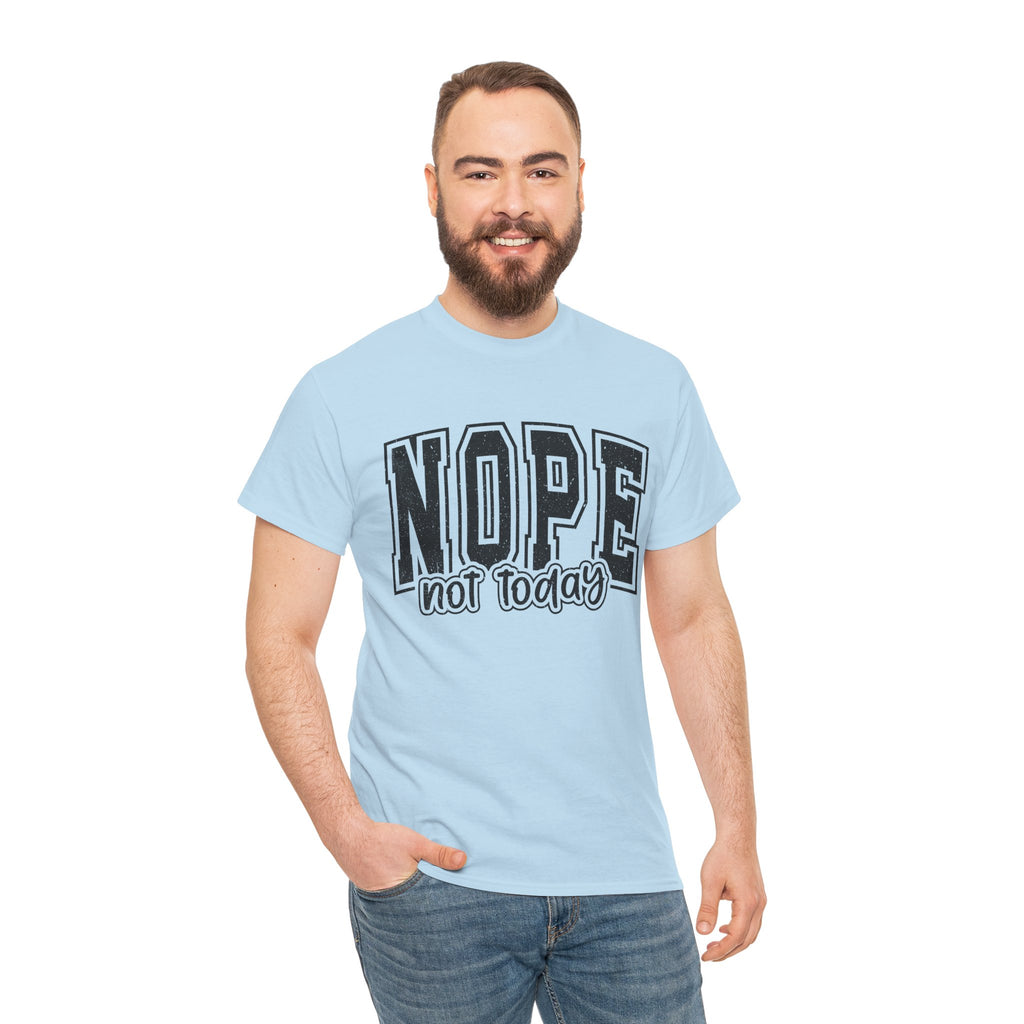 NOPE. Not Today – Anti-Mood Statement Tee