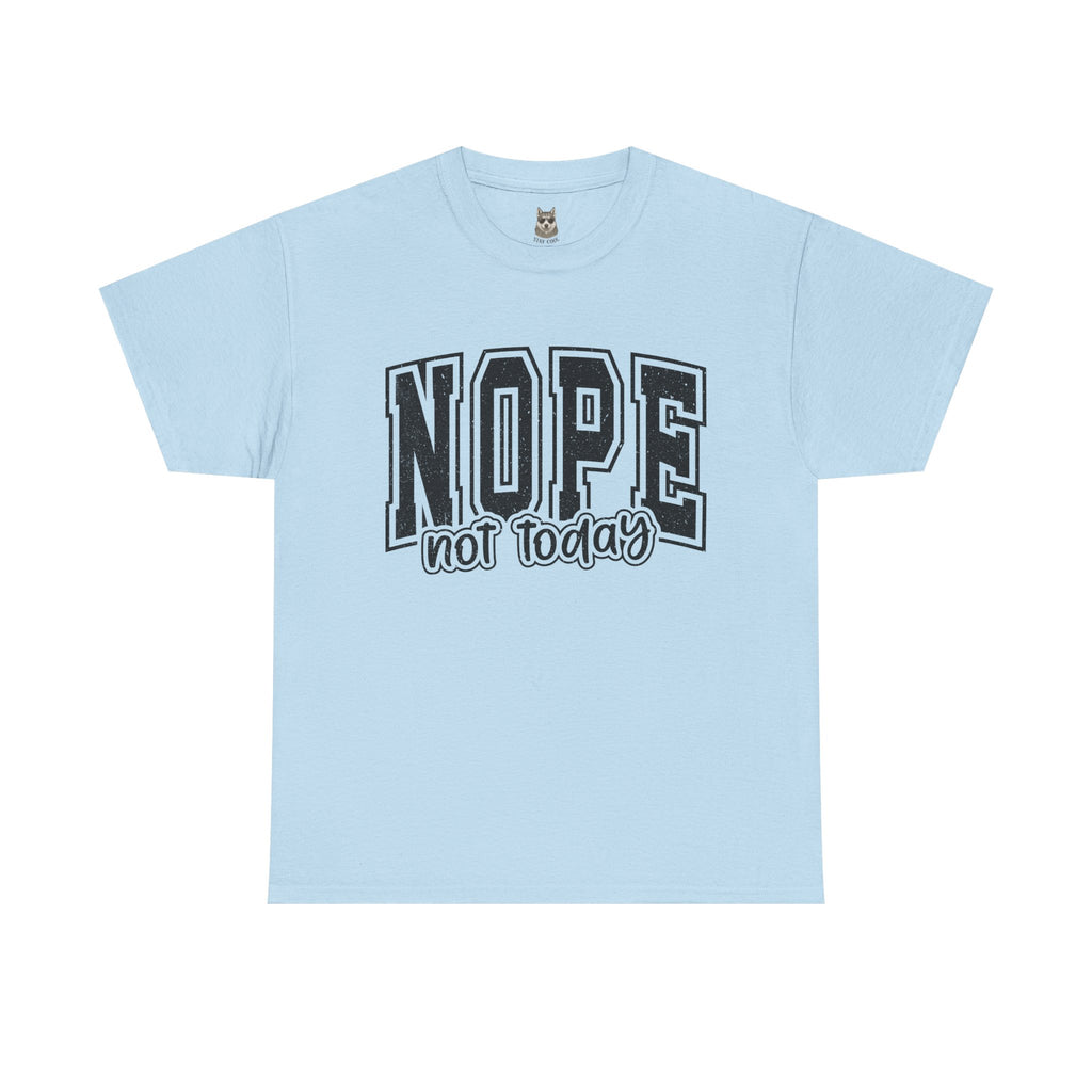 NOPE. Not Today – Anti-Mood Statement Tee