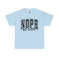 NOPE. Not Today – Anti-Mood Statement Tee